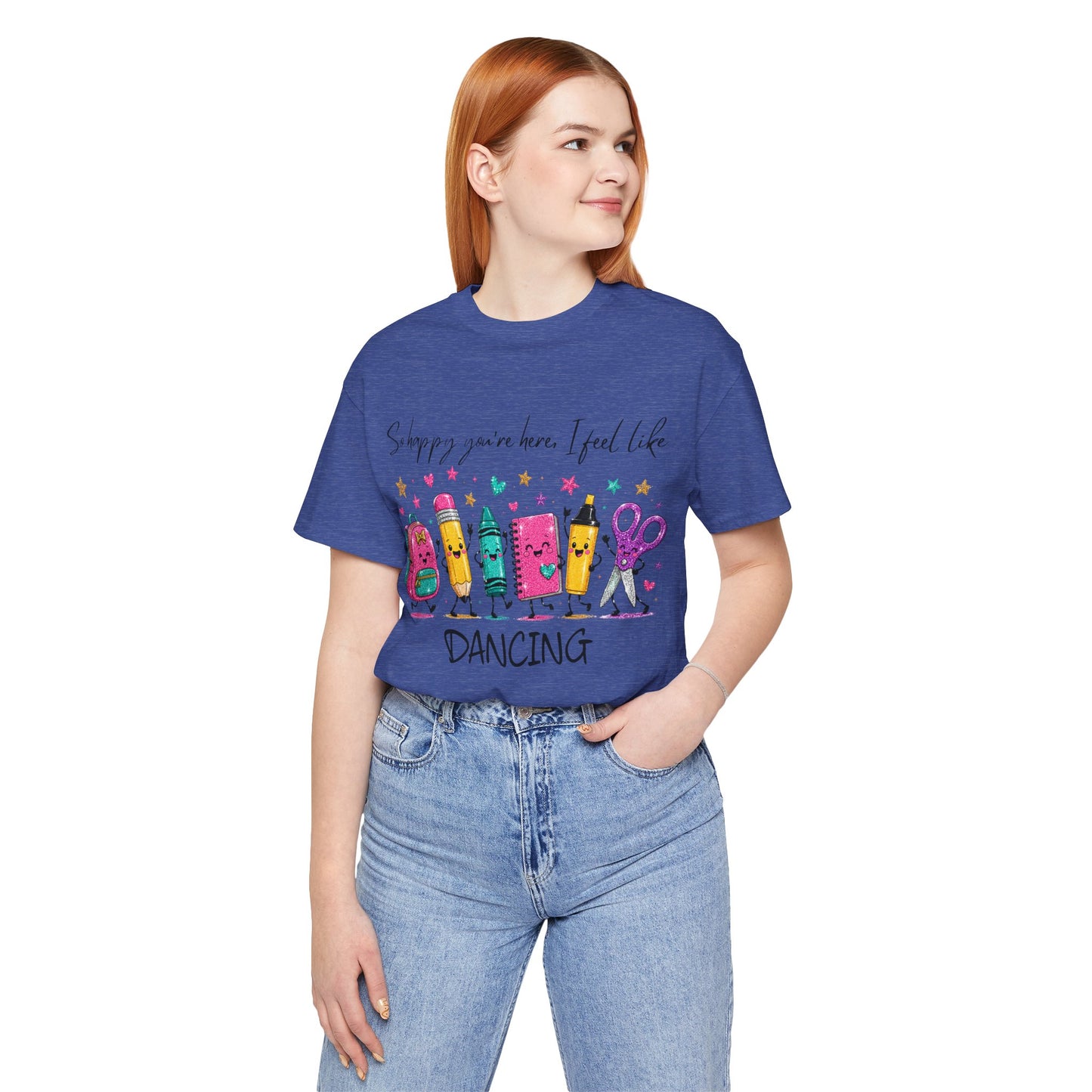 Dancing School Supplies T‑Shirt — "So happy you're here, I feel like DANCING"