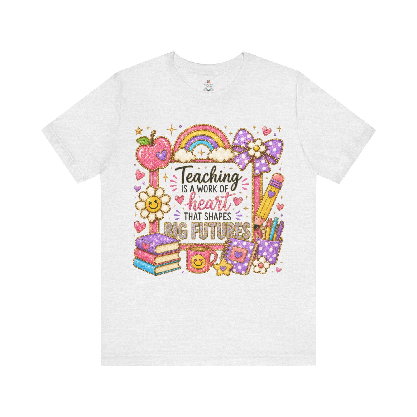 Teacher Appreciation T-Shirt — "Teaching Is A Work Of Heart That Shapes Big Futures" Cute School Graphic Tee