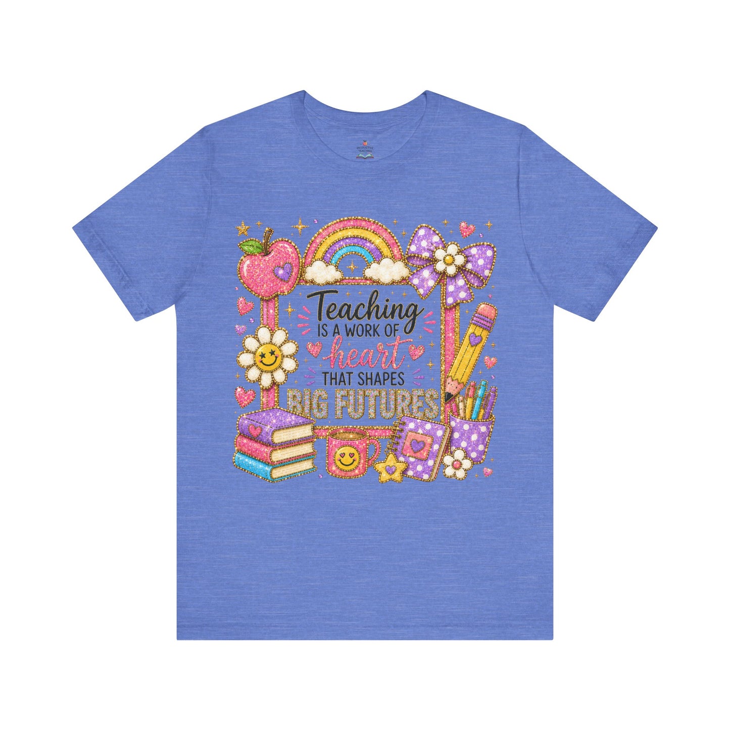 Teacher Appreciation T-Shirt — "Teaching Is A Work Of Heart That Shapes Big Futures" Cute School Graphic Tee