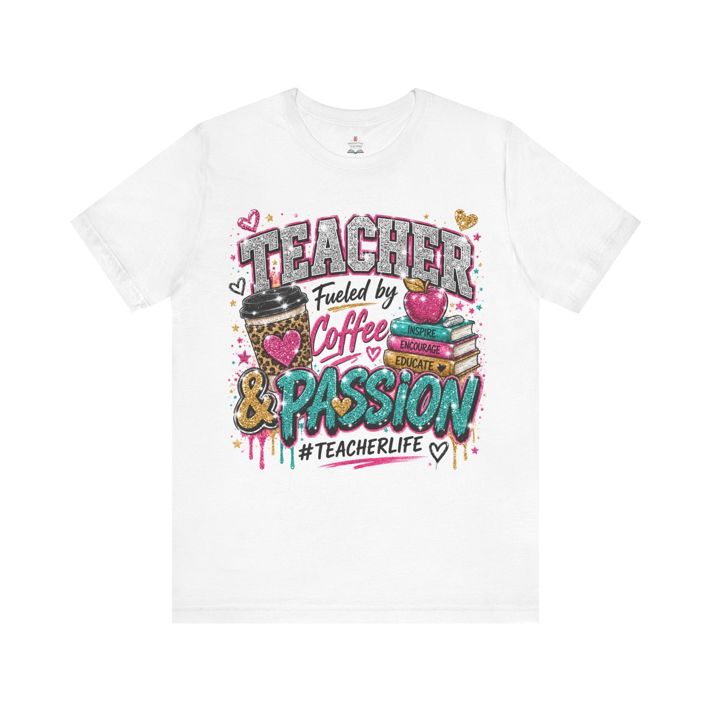 Teacher Fueled by Coffee & Passion T-Shirt – #TeacherLife Graphic Tee