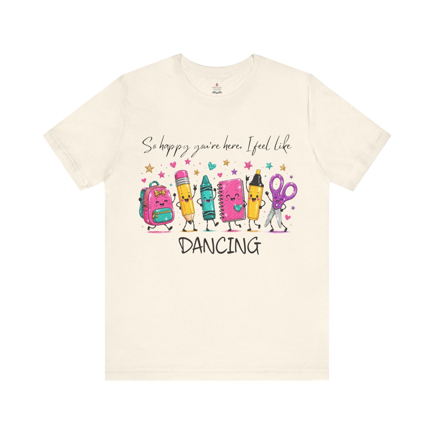 Dancing School Supplies T‑Shirt — "So happy you're here, I feel like DANCING"