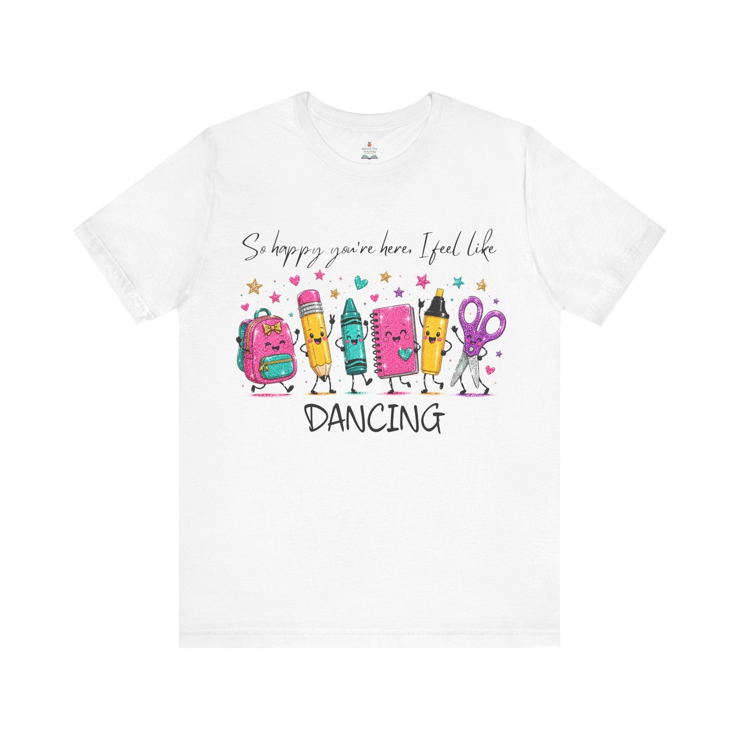 Dancing School Supplies T‑Shirt — "So happy you're here, I feel like DANCING"