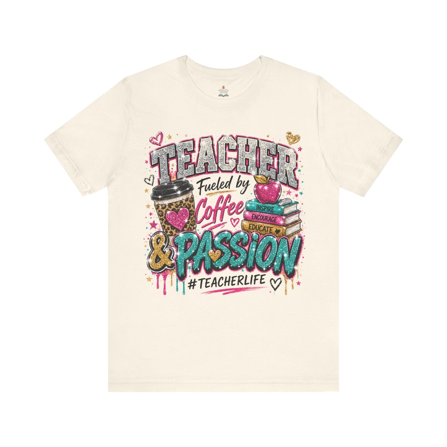 Teacher Fueled by Coffee & Passion T-Shirt – #TeacherLife Graphic Tee