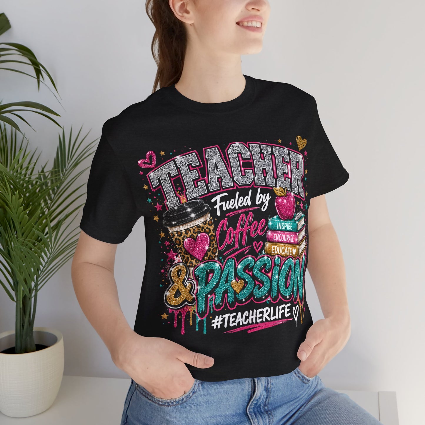Teacher Fueled by Coffee & Passion T-Shirt – #TeacherLife Graphic Tee