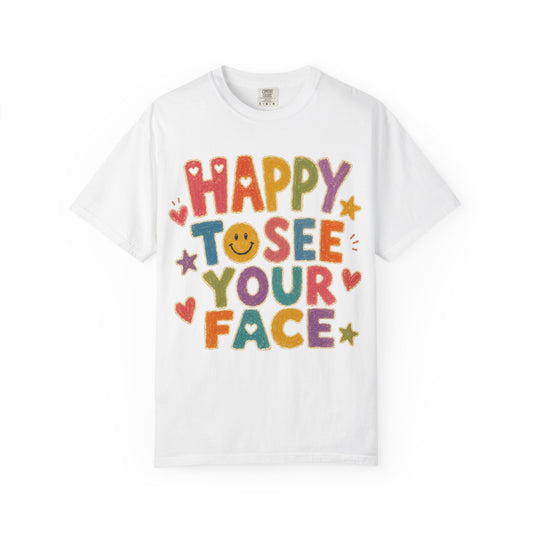 Happy to See Your Face Distressed | Positive Classroom Shirt