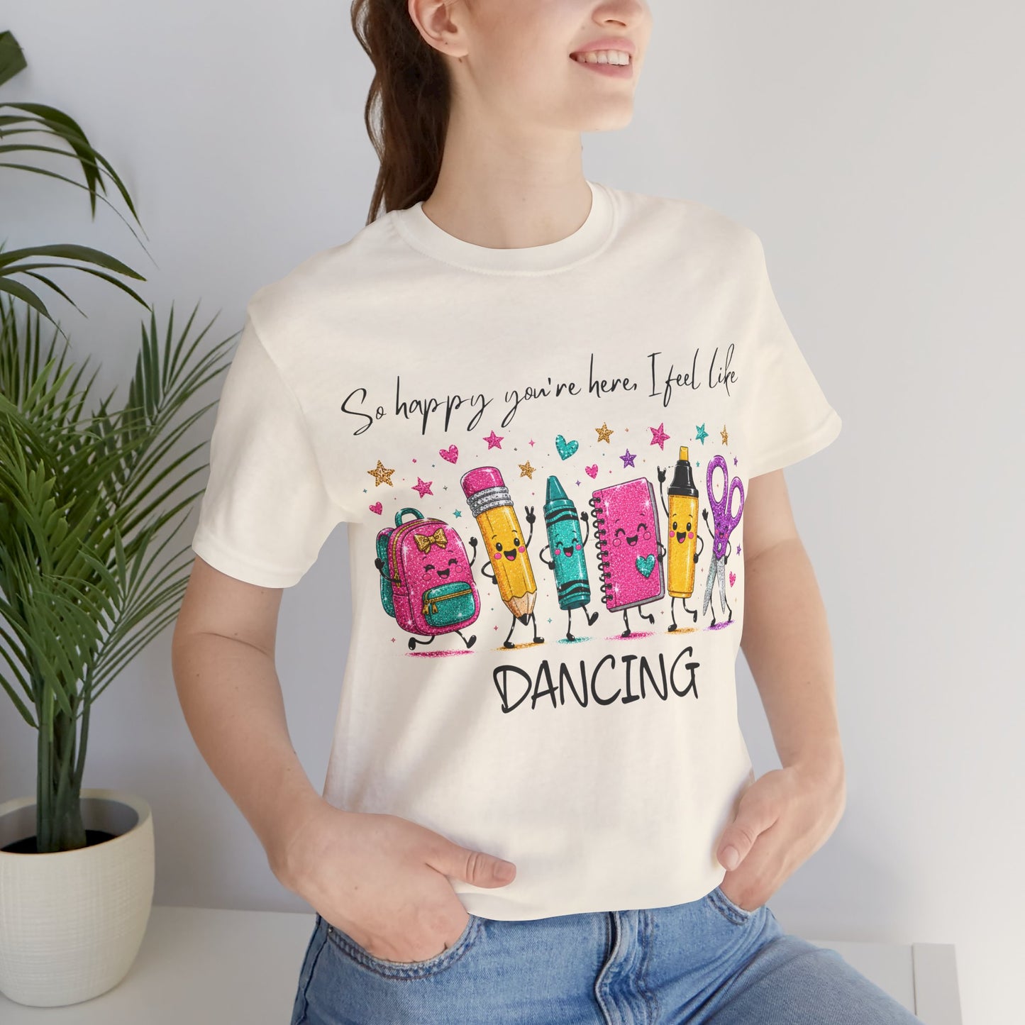 Dancing School Supplies T‑Shirt — "So happy you're here, I feel like DANCING"