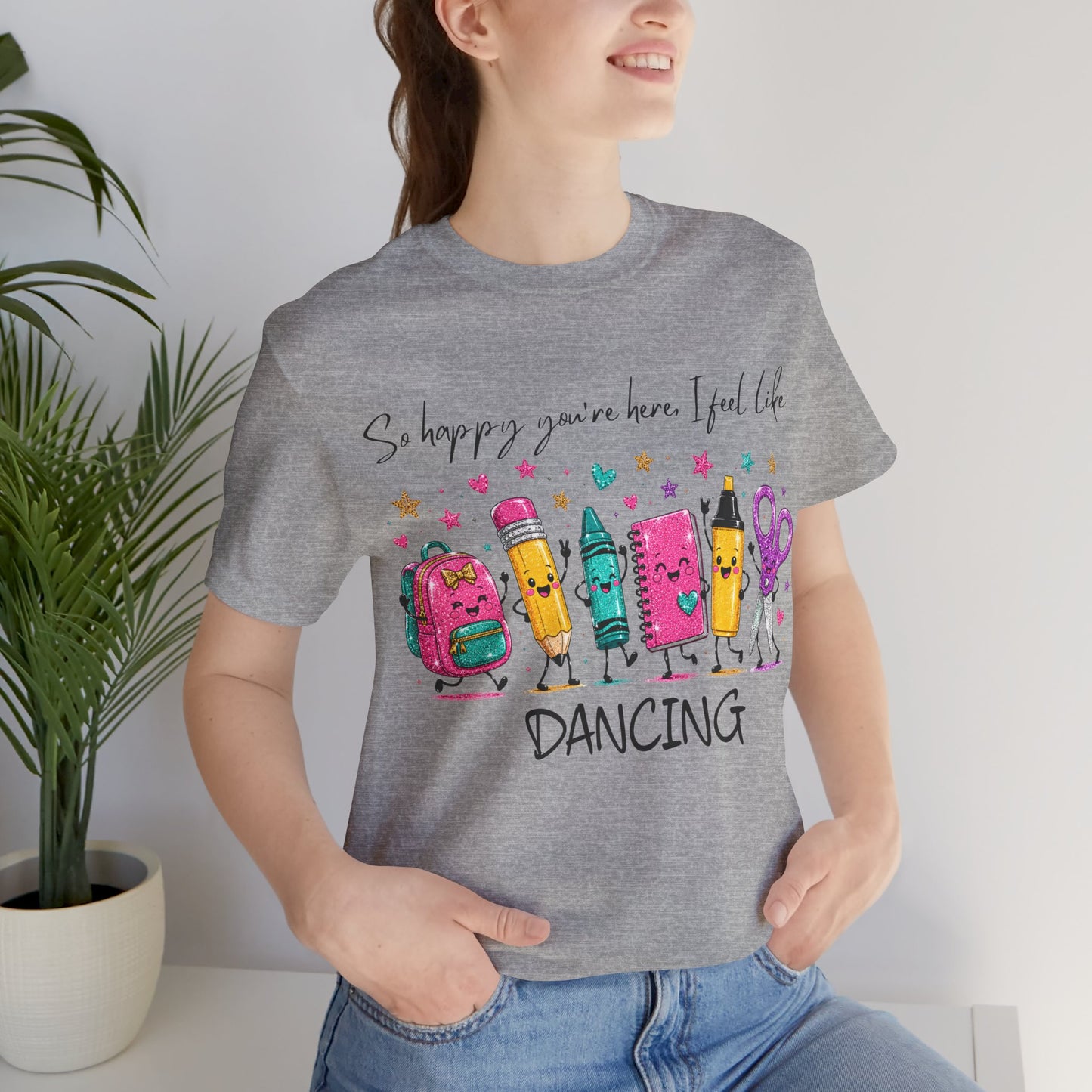 Dancing School Supplies T‑Shirt — "So happy you're here, I feel like DANCING"