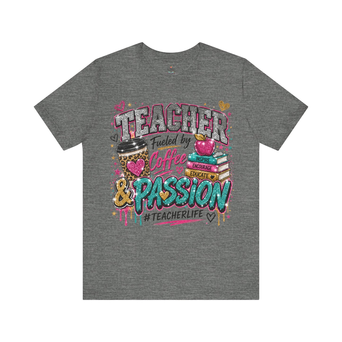 Teacher Fueled by Coffee & Passion T-Shirt – #TeacherLife Graphic Tee