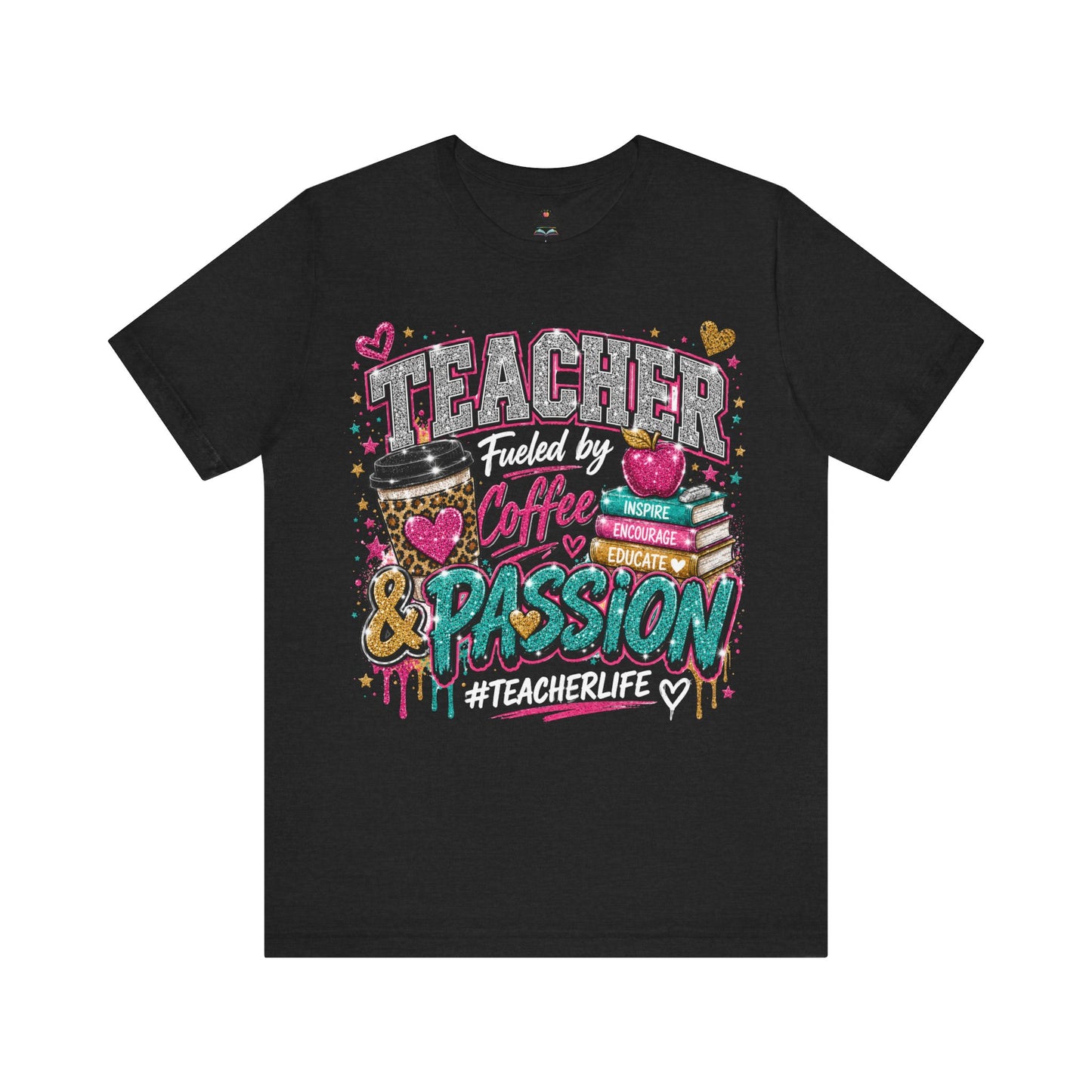 Teacher Fueled by Coffee & Passion T-Shirt – #TeacherLife Graphic Tee