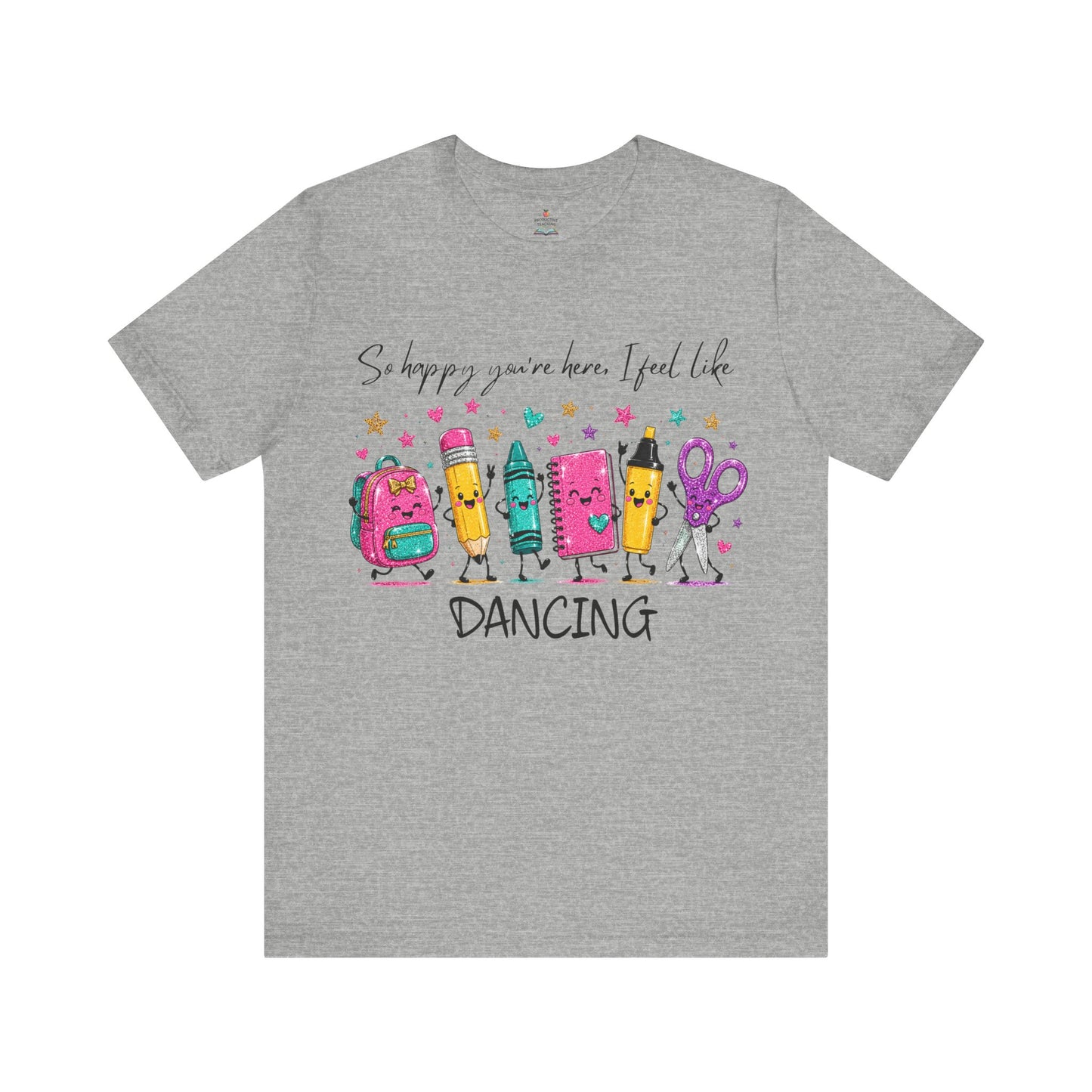 Dancing School Supplies T‑Shirt — "So happy you're here, I feel like DANCING"