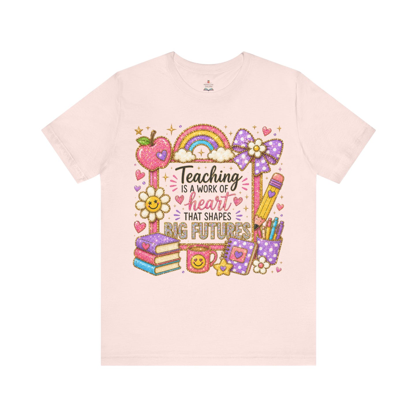 Teacher Appreciation T-Shirt — "Teaching Is A Work Of Heart That Shapes Big Futures" Cute School Graphic Tee