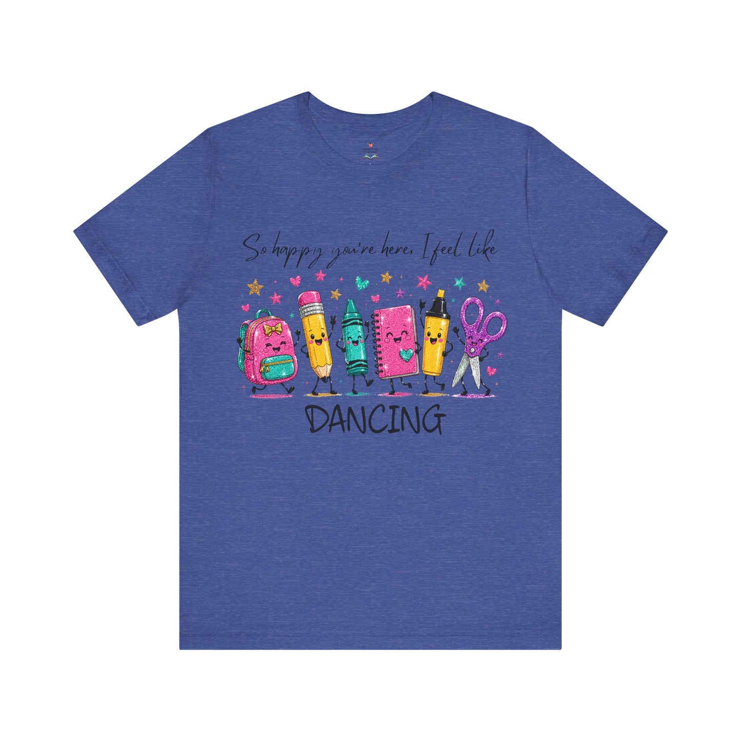 Dancing School Supplies T‑Shirt — "So happy you're here, I feel like DANCING"