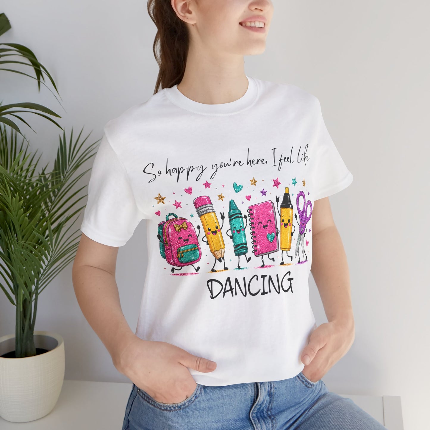 Dancing School Supplies T‑Shirt — "So happy you're here, I feel like DANCING"