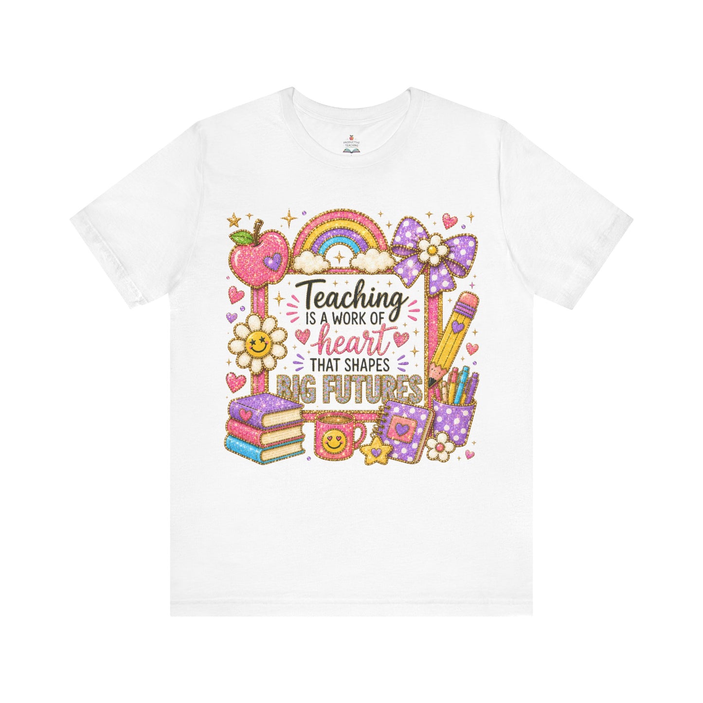 Teacher Appreciation T-Shirt — "Teaching Is A Work Of Heart That Shapes Big Futures" Cute School Graphic Tee