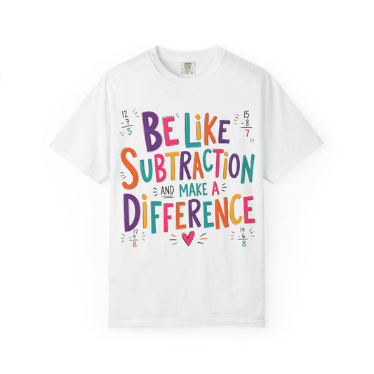 Be Like Subtraction Make a Difference math teacher tee – front view
