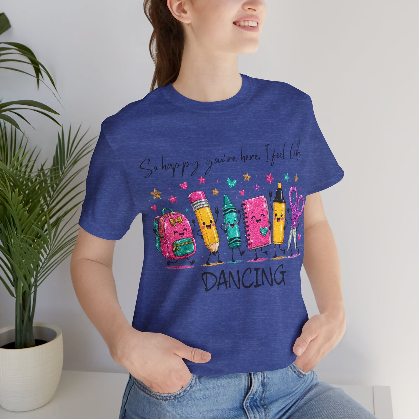 Dancing School Supplies T‑Shirt — "So happy you're here, I feel like DANCING"
